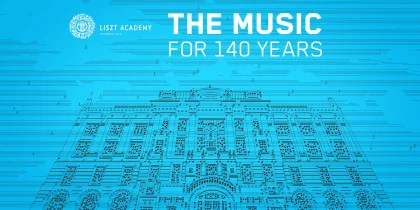 Liszt Academy – THE MUSIC, FOR 140 YEARS